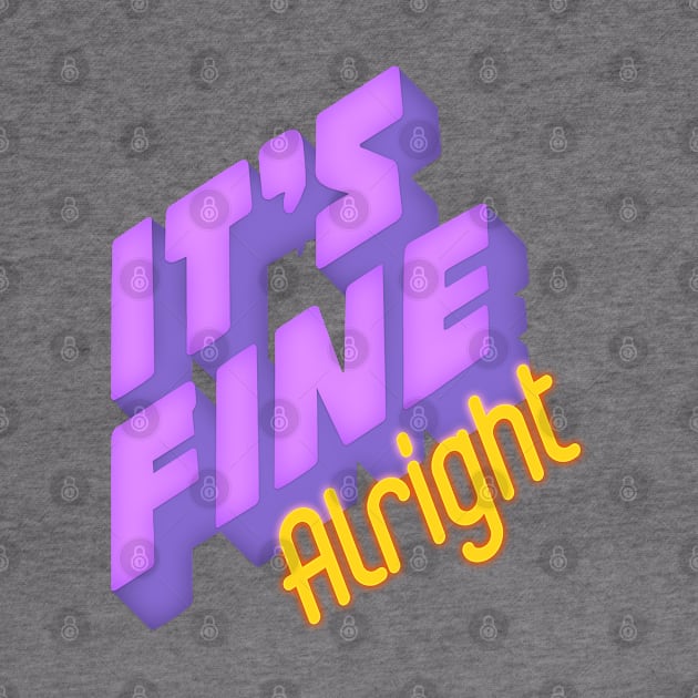 It's fine Alright by LanaBanana